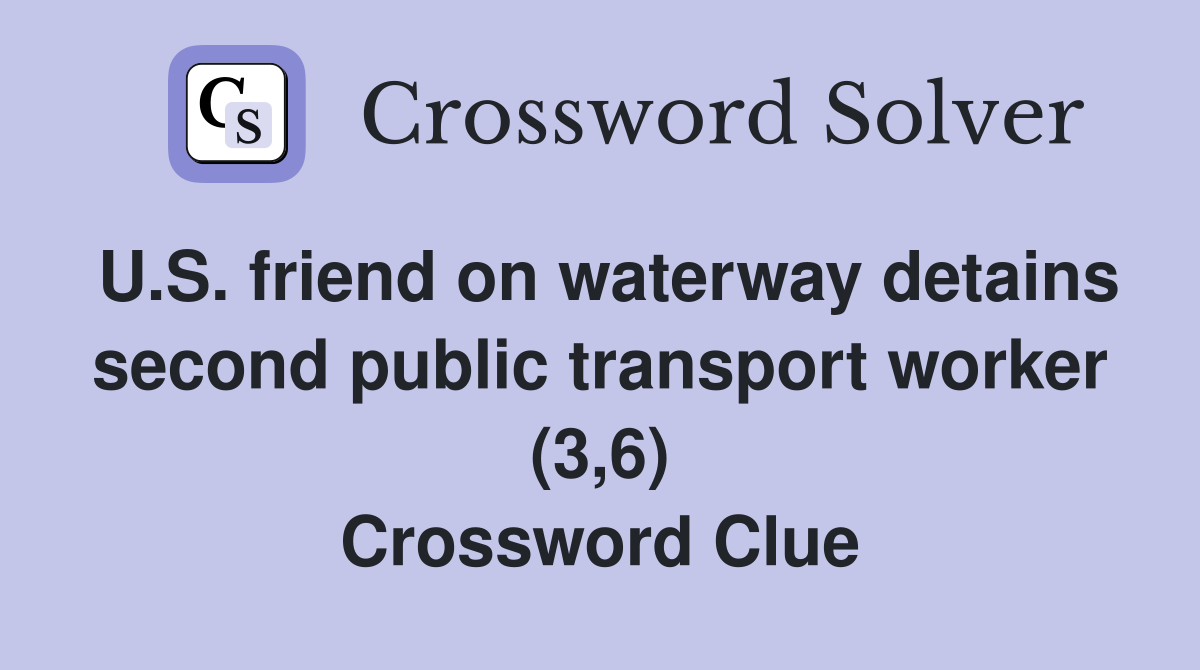 U.S. friend on waterway detains second public transport worker (3,6